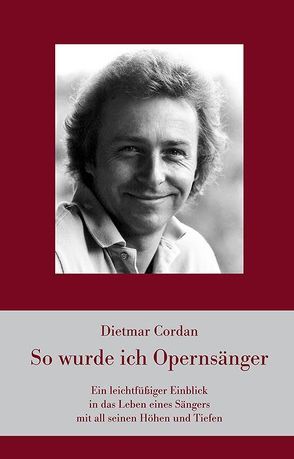 So wurde ich Opernsänger von Cordan,  Dietmar
