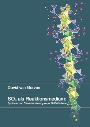 SO3 als Reaktionsmedium: Synthese und Charakterisierung neuer Sulfatderivate von van Gerven,  David Jan