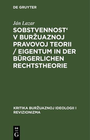 Sobstvennost‘ v buržuaznoj pravovoj teorii / Eigentum in der bürgerlichen Rechtstheorie von Lazar,  Ján, Rassochin,  V. P.