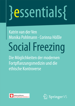 Social Freezing von Hößle,  Corinna, Pohlmann,  Monika, van der Ven,  Katrin