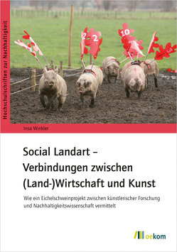 Social Landart – Verbindungen zwischen (Land-)Wirtschaft und Kunst von Winkler,  Insa