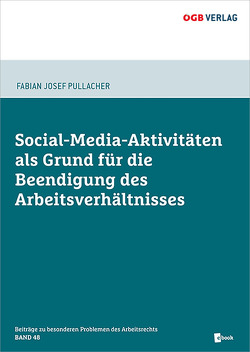 Social-Media-Aktivitäten als Grund für die Beendigung des Arbeitsverhältnisses von Pullacher,  Fabian Josef
