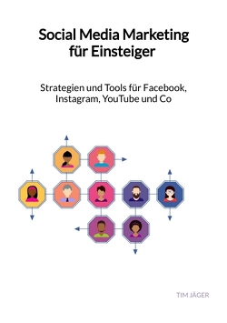 Social Media Marketing für Einsteiger – Strategien und Tools für Facebook, Instagram, YouTube und Co von Jäger,  Tim