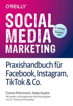 Social Media Marketing – Praxishandbuch für Facebook, Instagram, TikTok & Co. von Kupka,  Katja, Pahrmann,  Corina, Schwenke,  Thomas