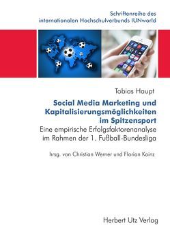 Social Media Marketing und Kapitalisierungsmöglichkeiten im Spitzensport von Haupt,  Tobias, Kahn,  Oliver, Kainz,  Florian Karl, Werner,  Christian