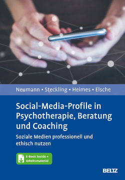 Social-Media-Profile in Psychotherapie, Beratung und Coaching von Elsche,  Hannah, Heimes,  Jana, Neumann,  Julia, Steckling,  Tina