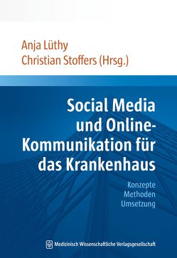 Social Media und Online-Kommunikation für das Krankenhaus von Lüthy,  Anja, Stoffers,  Christian