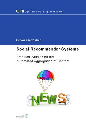 Social Recommender Systems – Empirical Studies on the Automated Aggregation of Content von Oechslein,  Oliver