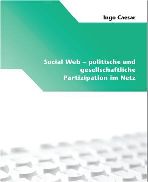 Social Web – politische und gesellschaftliche Partizipation im Netz von Caesar,  Ingo