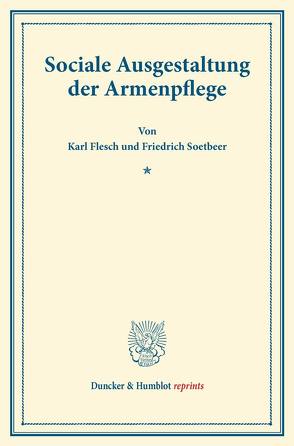 Sociale Ausgestaltung der Armenpflege. von Flesch,  Karl, Soetbeer,  Friedrich