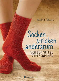 Socken stricken andersrum – Von der Spitze zum Bündchen. Die geniale Methode für passgenaues Stricken von Felsch,  Regine, Johnson,  Wendy D.