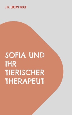 Sofia und ihr tierischer Therapeut von Wolf,  J.R Lucas