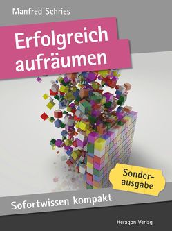 Sofortwissen kompakt: Erfolgreich aufräumen. von Schries,  Manfred