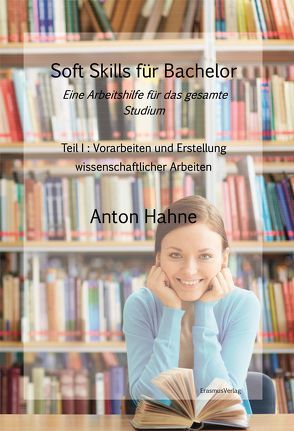 Soft Skills für Bachelor: Eine Arbeitshilfe für das gesamte Studium von Hahne,  Anton