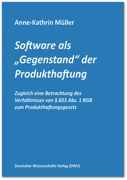 Software als „Gegenstand“ der Produkthaftung von Müller,  Anne-Kathrin