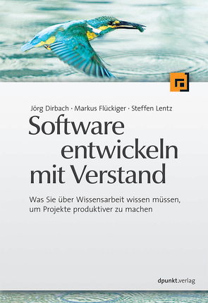 Software entwickeln mit Verstand von Dirbach,  Jörg, Flückiger,  Markus, Lentz,  Steffen