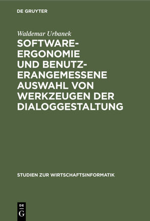 Software-Ergonomie und benutzerangemessene Auswahl von Werkzeugen der Dialoggestaltung von Urbanek,  Waldemar