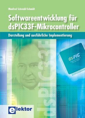 Softwareentwicklung für dsPIC33F-Mikrocontroller von Schwabl-Schmidt,  Manfred