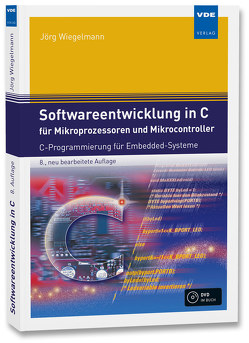 Softwareentwicklung in C für Mikroprozessoren und Mikrocontroller von Wiegelmann,  Jörg