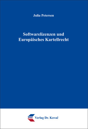 Softwarelizenzen und Europäisches Kartellrecht von Petersen,  Julia