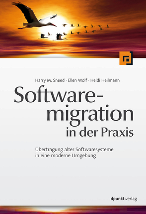 Softwaremigration in der Praxis von Heilmann,  Heidi, Sneed,  Harry M, Wolf,  Ellen