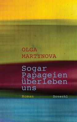 Sogar Papageien überleben uns von Martynova,  Olga