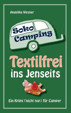 Soko Camping – Textilfrei ins Jenseits von Wesner,  Angelika