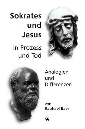 Sokrates und Jesus in Prozess und Tod von Baer,  Raphael