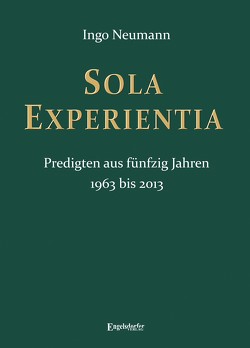 SOLA EXPERIENTIA Predigten aus fünfzig Jahren von Neumann,  Ingo