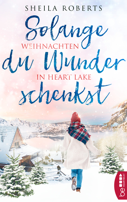 Solange du Wunder schenkst – Weihnachten in Heart Lake von Moreno,  Ulrike, Roberts,  Sheila