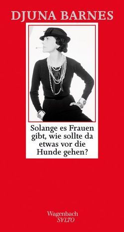 Solange es Frauen gibt, wie sollte da etwas vor die Hunde gehen ? von Barnes,  Djuna, Blumenberg,  Bettina, Busch,  Alexandra, Kersten,  Karin, Siebrasse,  Brigitte