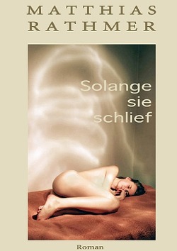 Solange sie schlief von Rathmer,  Matthias