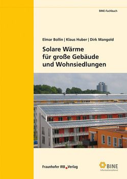 Solare Wärme für große Gebäude und Wohnsiedlungen. von Bollin,  Elmar, Huber,  Klaus, Mangold,  Dirk