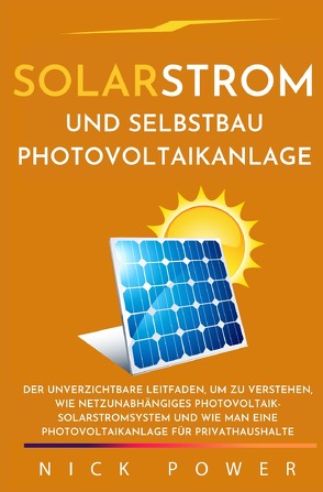 Solarstrom und Selbstbau Photovoltaikanlage von Power,  Nick