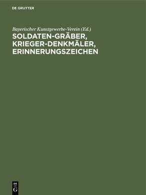 Soldaten-Gräber, Krieger-Denkmäler, Erinnerungszeichen von Bayerischer Kunstgewerbe-Verein