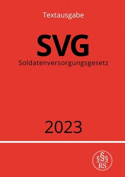 Soldatenversorgungsgesetz – SVG 2023 von Studier,  Ronny