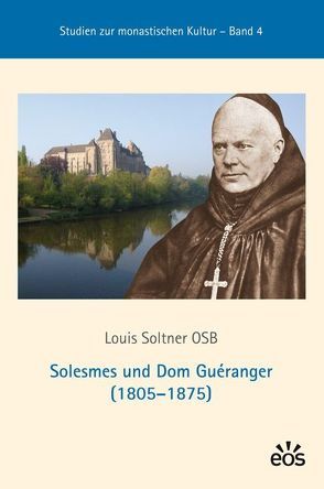 Solesmes und Dom Guéranger (1805-1875) von Gais,  Elisabeth, Soltner,  Louis