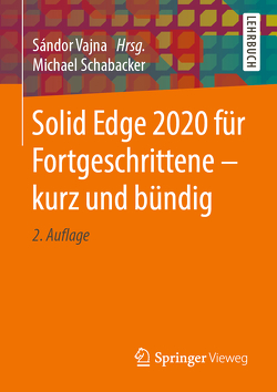 Solid Edge 2020 für Fortgeschrittene – kurz und bündig von Schabacker,  Michael, Vajna,  Sandor
