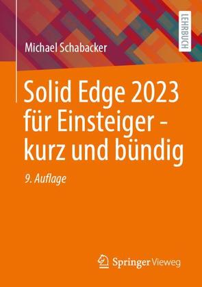 Solid Edge 2023 für Einsteiger – kurz und bündig von Schabacker,  Michael