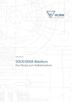 SOLID EDGE-Das Skript zum Selbststudium / SOLID EDGE-Basiskurs von Wurm,  Bettina