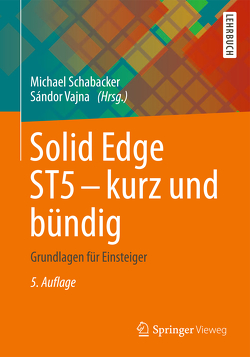 Solid Edge ST5 – kurz und bündig von Schabacker,  Michael, Vajna,  Sandor