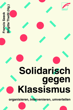 Solidarisch gegen Klassismus – organisieren, intervenieren, umverteilen von Abou,  Tanja, Alvir,  Olja, Amer,  Regina, Andriotis,  Minoas, Aumair,  Betina, Drexler,  Anita, Erwerbslosen Initiative Basta, Förschl,  Malu, García Doell,  David Ernesto, Hennes,  Lena, Hitzfelder,  Charlotte, Kaufmann,  Nadine, Kemper,  Andreas, Koslowski,  Barbara, Moser,  Geneva, nekrasov_a,  irina, Niggemann,  Jan, Schaefer,  Philipp, Schlautmann,  Sabto, Seeck,  Anne, Seeck,  Francis, SoFikus, Solidarische Aktion Neukölln, Theißl,  Brigitte, Tschulanov,  Arslan, Wasenmüller,  Julia, Werth,  Jutta, Witte,  Martina