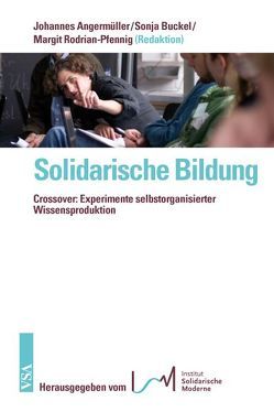 Solidarische Bildung von Angermüller,  Johannes, Buckel,  Sonja, Rodrian-Pfenning,  Margit