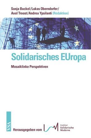 Solidarisches EUropa von Buckel,  Sonja, Oberndorfer,  Lukas, Troost,  Axel, Ypsilanti,  Andrea