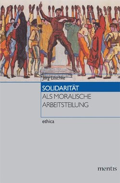 Solidarität als moralische Arbeitsteilung von Löschke,  Jörg
