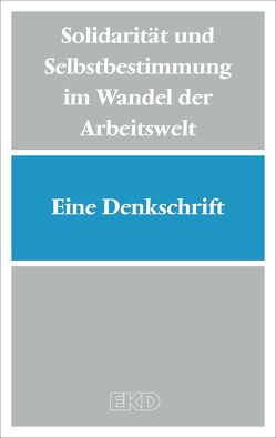 Solidarität und Selbstbestimmung im Wandel der Arbeitswelt von Evangelische Kirche in Deutschland (EKD)