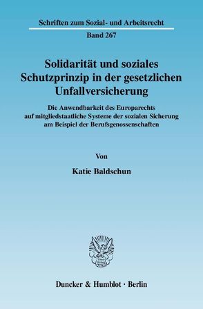 Solidarität und soziales Schutzprinzip in der gesetzlichen Unfallversicherung. von Baldschun,  Katie