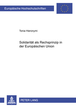 Solidarität als Rechtsprinzip in der Europäischen Union von Hieronymi,  Tonia