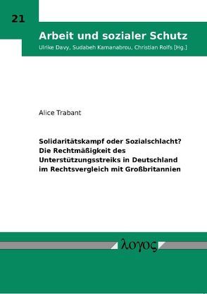 Solidaritätskampf oder Sozialschlacht? Die Rechtmäßigkeit des Unterstützungsstreiks in Deutschland im Rechtsvergleich mit Großbritannien von Trabant,  Alice