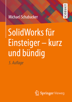 SolidWorks für Einsteiger – kurz und bündig von Schabacker,  Michael